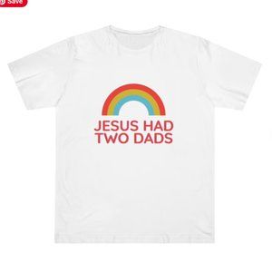 Jesus had two dads rainbow LGBQT gay friendly tshirt cotton tee short sleeve